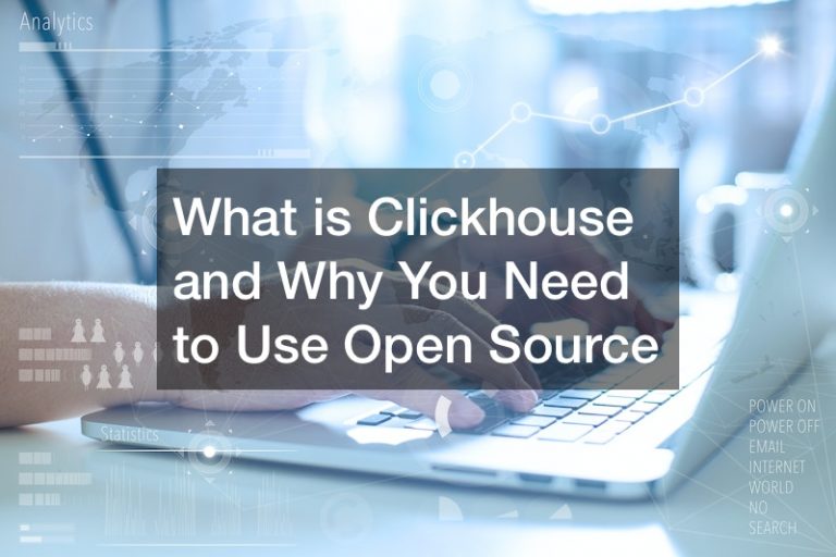 What is Clickhouse and Why You Need to Use Open Source